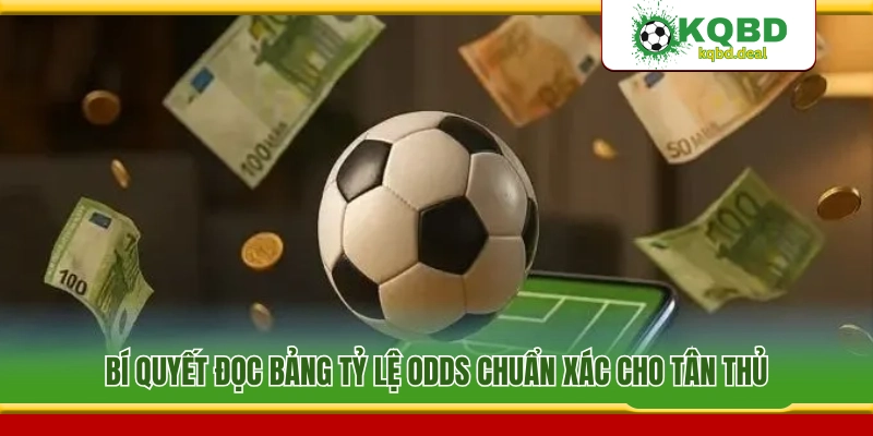 Mẹo đọc hiểu các thông số odds trên bảng cược cực chuẩn 